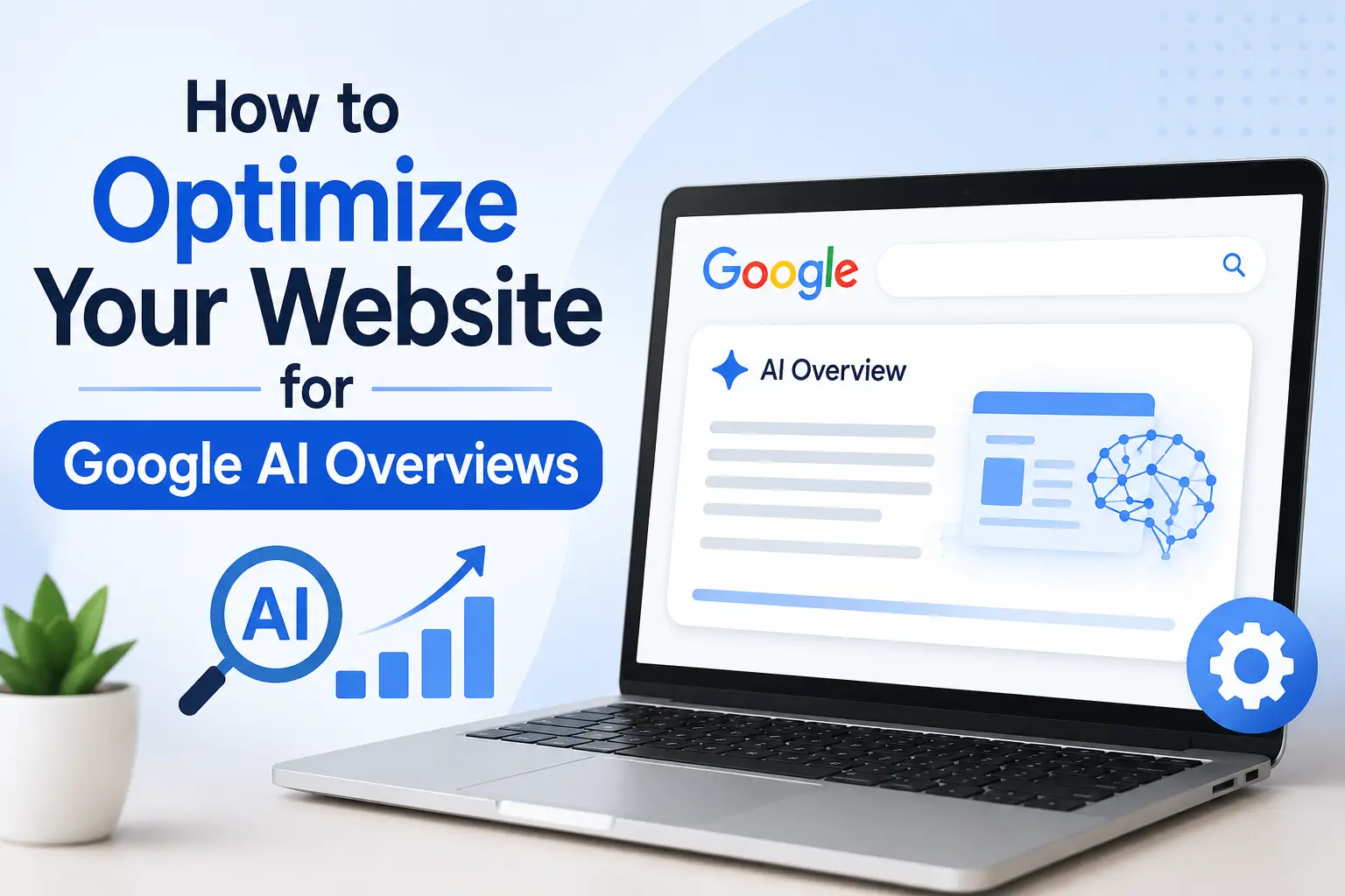 How to Optimize Your Website for Google AI Overviews